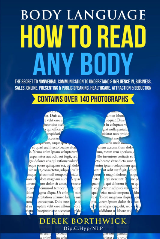 Body Language How to Read Any Body: the Secret to Nonverbal Communication to Understand & Influence In, Business, Sales, Online, Presenting & Public Speaking, Healthcare, Attraction & Seduction